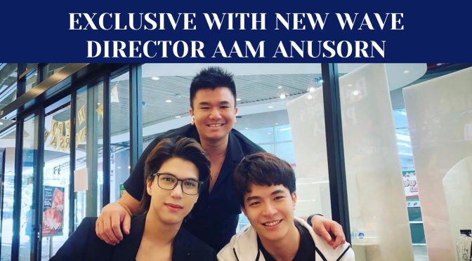 Exclusive With New Wave Thai BL Director Aam Anusorn