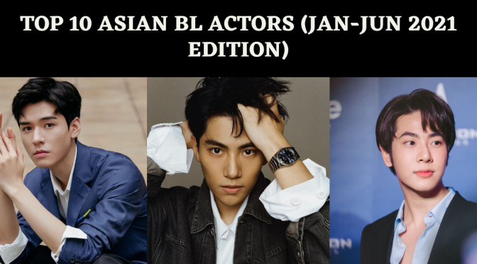 Top 10 Asian BL Actors (Jan-Jun 2021 Edition)