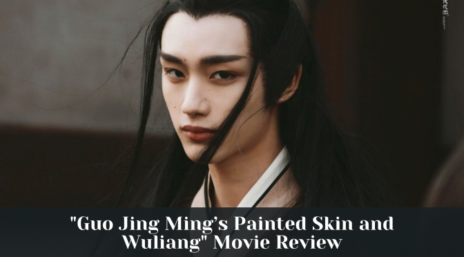 “Guo Jing Ming’s Painted Skin and Wuliang” Movie Review