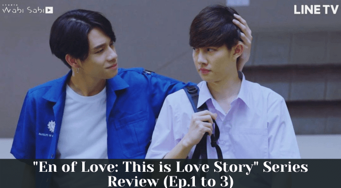 “En of Love: This is Love Story” Series Review (Ep.1 to 3)