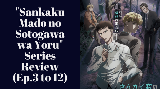 “Sankaku Mado no Sotogawa wa Yoru” Series Review (Ep.3 to 12)