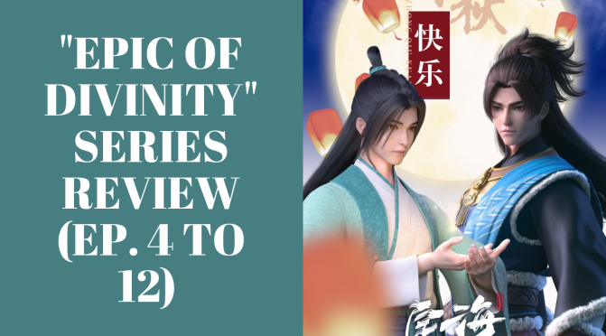 “Epic of Divinity” Series Review (Ep. 4 to 12)