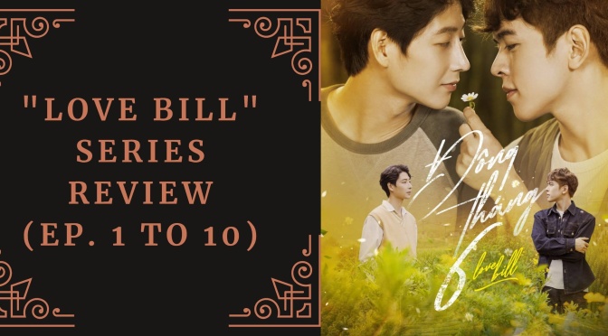 “Love Bill” Series Review (Ep. 1 to 10)