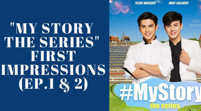 “My Story The Series” First Impressions (Ep.1 & 2)