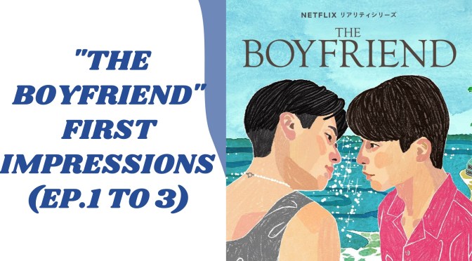 “The Boyfriend” First Impressions (Ep.1 to 3)