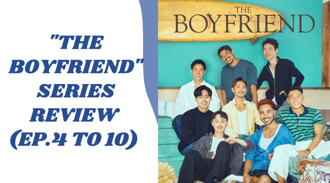 “The Boyfriend” Series Review (Ep.4 to 10)
