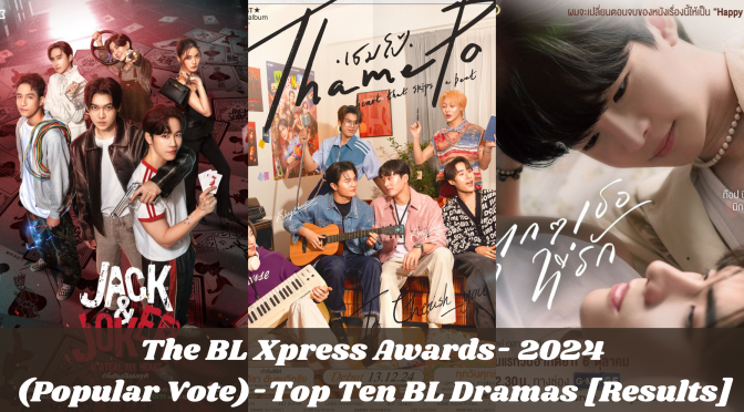 The BL Xpress Awards- 2024 (Popular Vote)- Top Ten BL Dramas [Results]